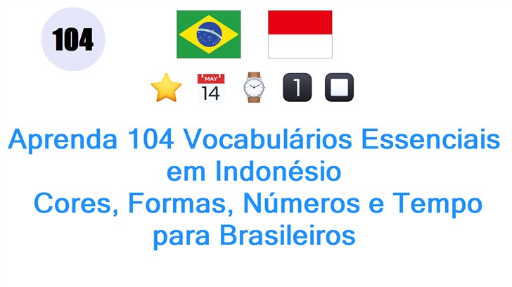 Aprenda 104 Vocabulários Essenciais em Indonésio: Cores, Formas, Números e Tempo para Brasileiros